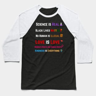 Kindness is EVERYTHING Science is Real, Love is Love Baseball T-Shirt